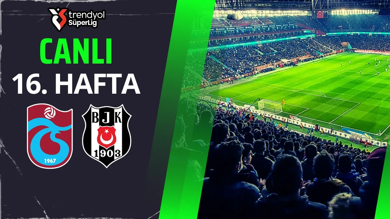 Trabzonspor-Beşiktaş | SÜPER LİG CANLI MAÇ ANLATIMI
