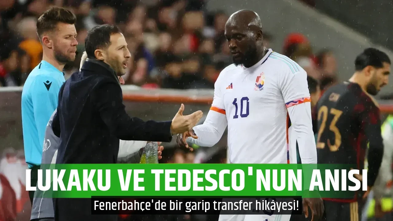 LUKAKU VE TEDESCO'NUN ANISI