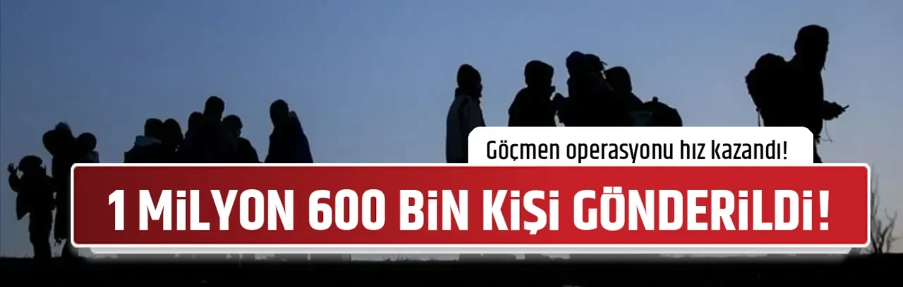 1 MİLYON 600 BİN KİŞİ GÖNDERİLDİ!