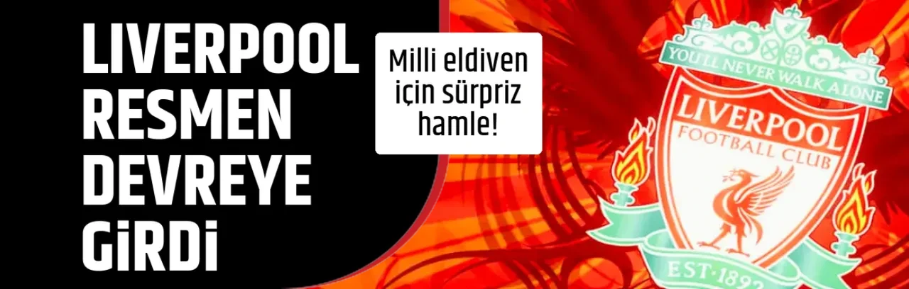 LIVERPOOL RESMEN DEVREYE GİRDİ