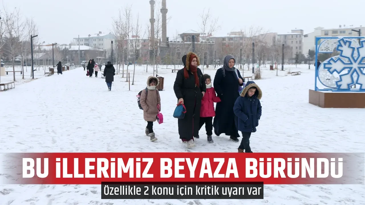 BU İLLERİMİZ BEYAZA BÜRÜNDÜ