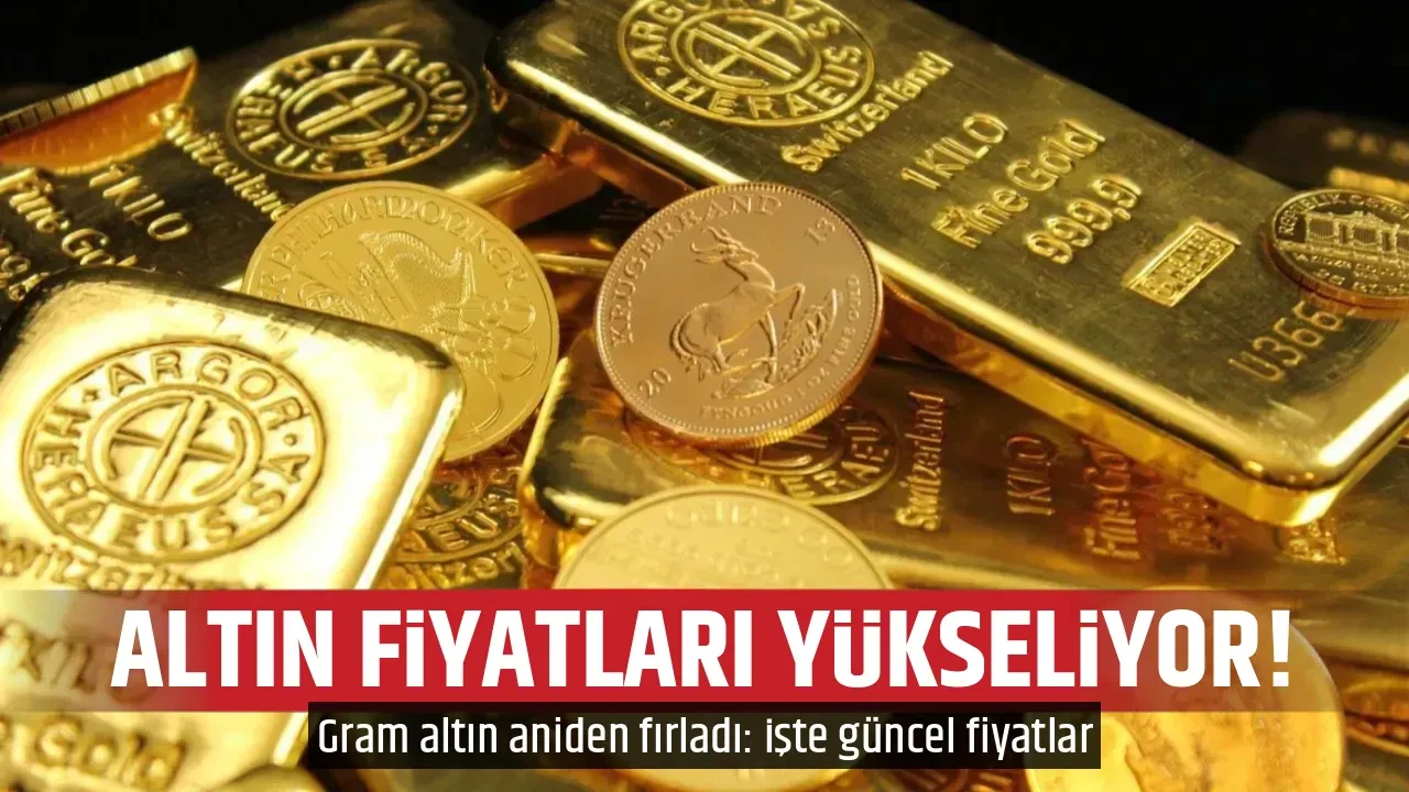 ALTIN FİYATLARI YÜKSELİYOR!