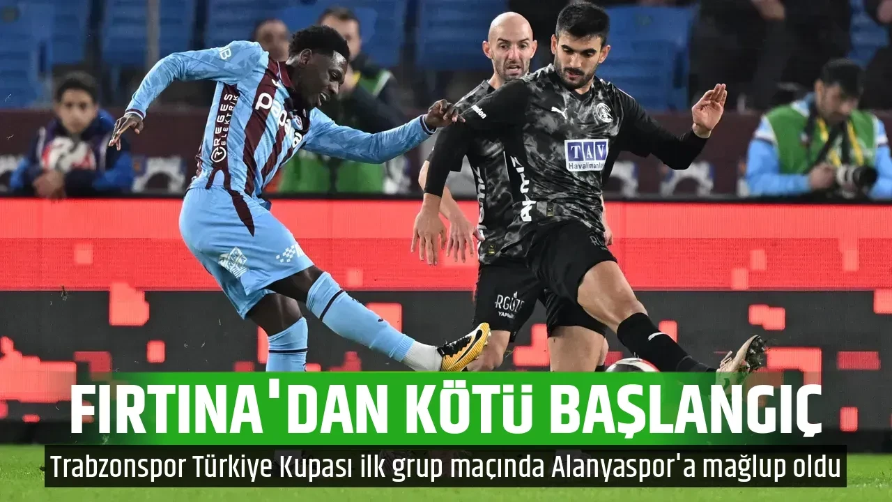 FIRTINA'DAN KÖTÜ BAŞLANGIÇ