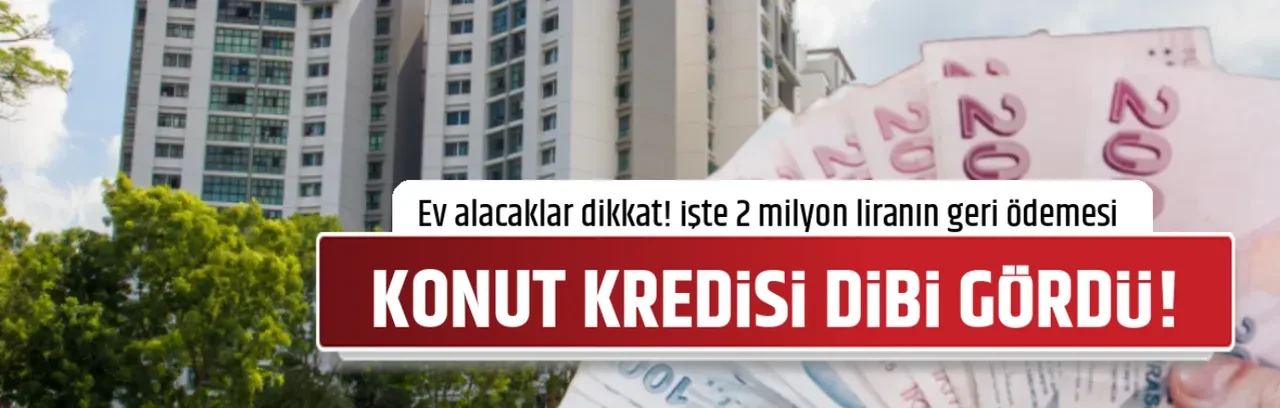 KONUT KREDİSİ DİBİ GÖRDÜ!