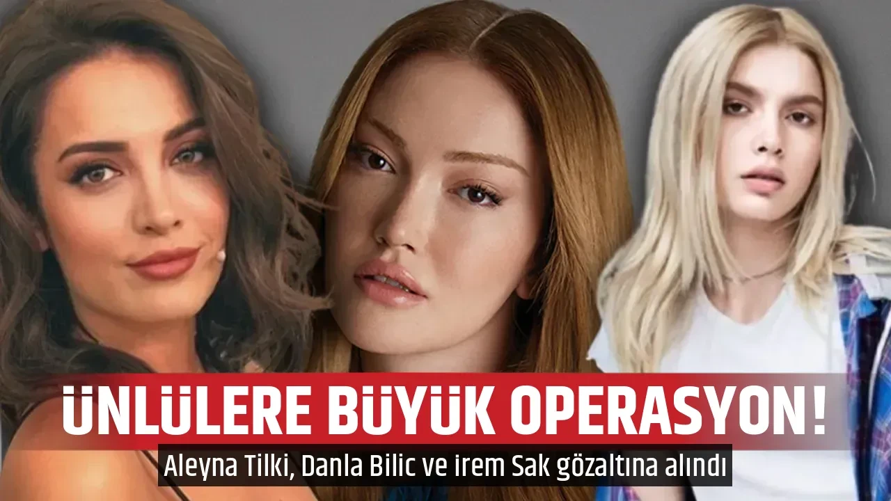 ÜNLÜLERE BÜYÜK OPERASYON! 