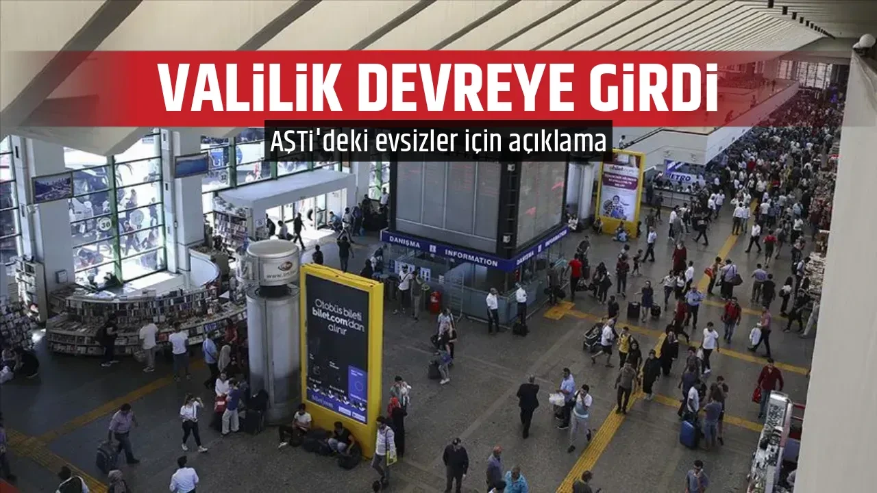 AŞTİ'deki evsizlerle ilgili görüntülere Ankara Valiliği açıklık getirdi