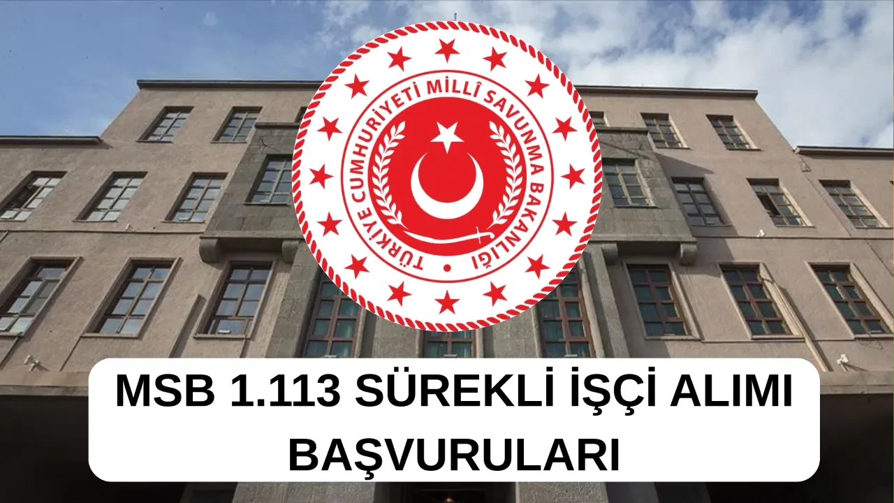 MSB 1.113 işçi alımı başvuru ekranı 2025: Milli Savunma Bakanlığı işçi alımı başvuru şartları, kontenjan dağılımı