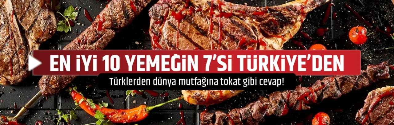EN İYİ 10 YEMEĞİN 7’Sİ TÜRKİYE’DEN