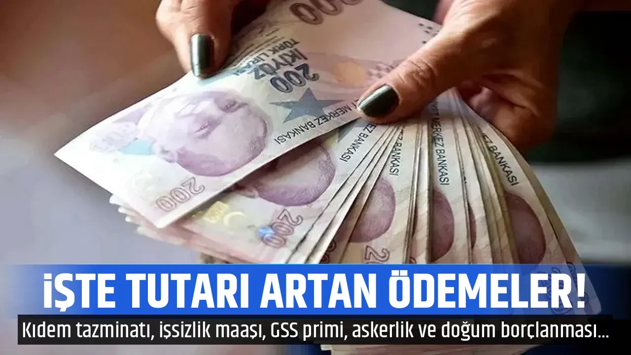 İŞTE TUTARI ARTAN ÖDEMELER!