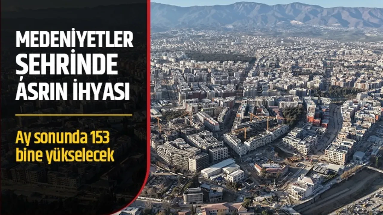 Hatay'da 100 bine yakın konut teslim edildi: Ay sonunda 153 bine yükselecek