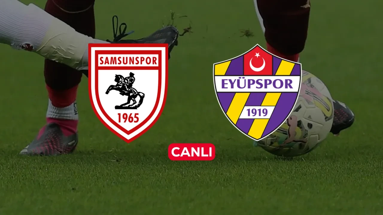 Samsunspor Eyüpspor CANLI nereden izlenir? Maç başlıyor