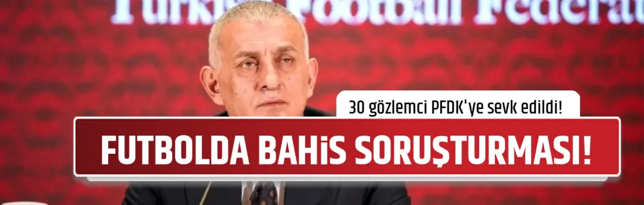 FUTBOLDA BAHİS SORUŞTURMASI!