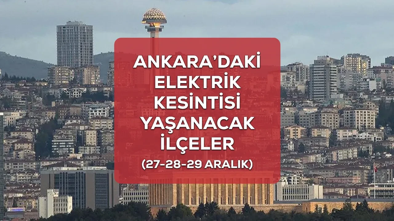 Ankara elektrik kesintisi! 27-28-29 Aralık Ankara Çankaya, Keçiören, Yenimahalle’de elektrik kesintisi ne kadar sürecek?
