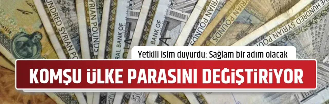 KOMŞU ÜLKE PARASINI DEĞİŞTİRİYOR 