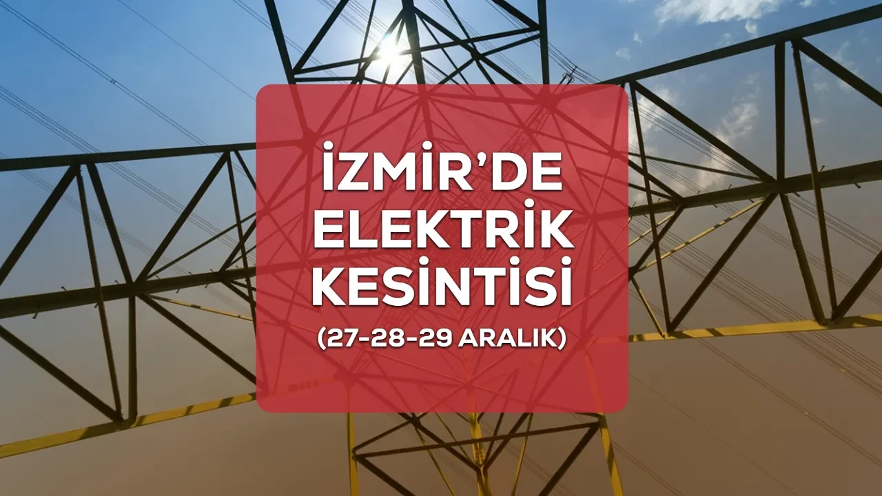 İzmir GEDİZ elektrik kesintisi! 27-28-29 Aralık İzmir'de elektrikler ne zaman gelecek?