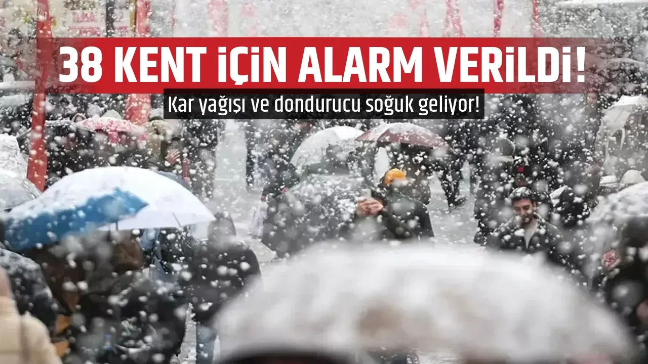 38 KENT İÇİN ALARM VERİLDİ!