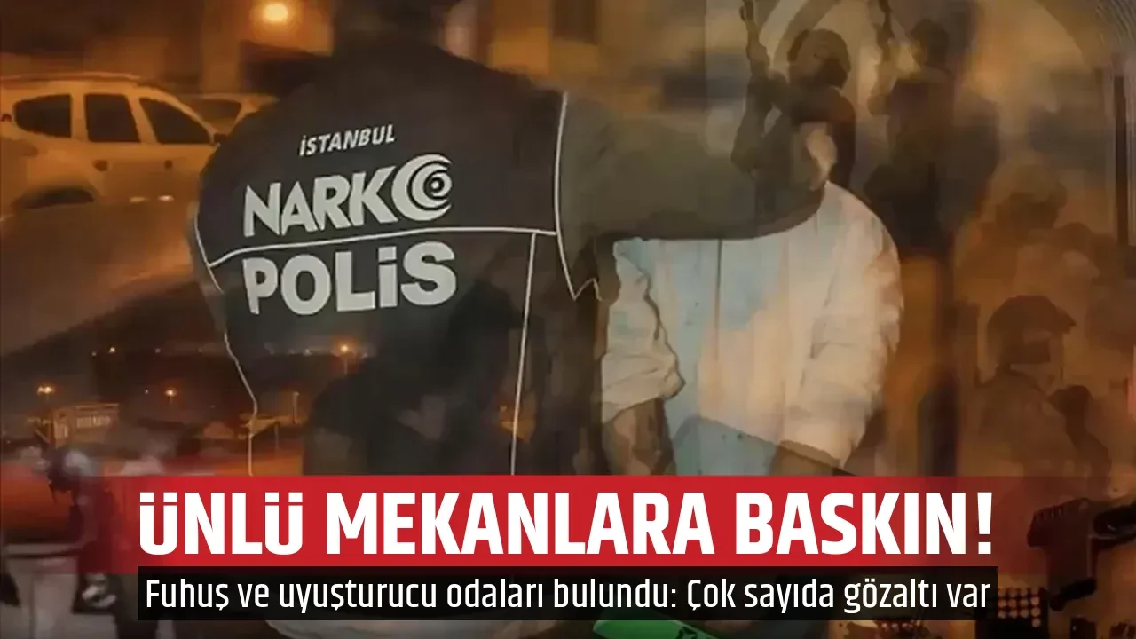 ÜNLÜ MEKANLARA BASKIN!