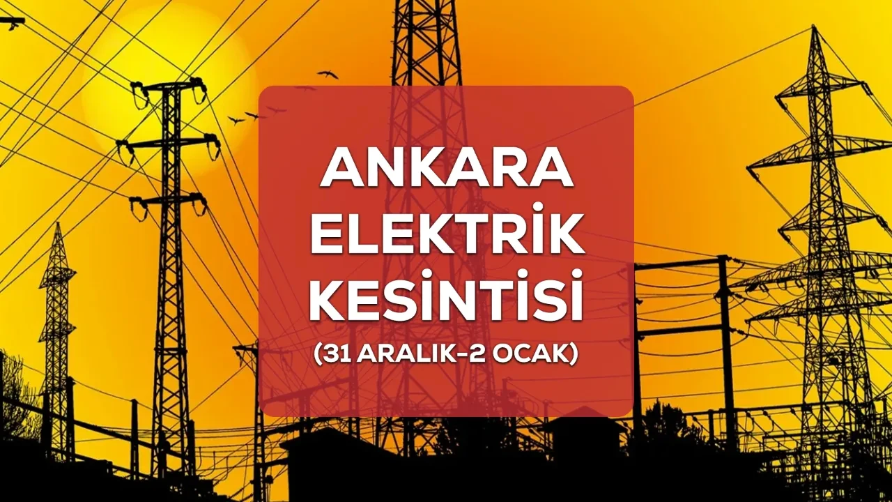 Ankara elektrik kesintisi! 31 Aralık ve 1-2 Ocak 2026 Ankara'da elektrik kesintisi ne zaman bitecek?