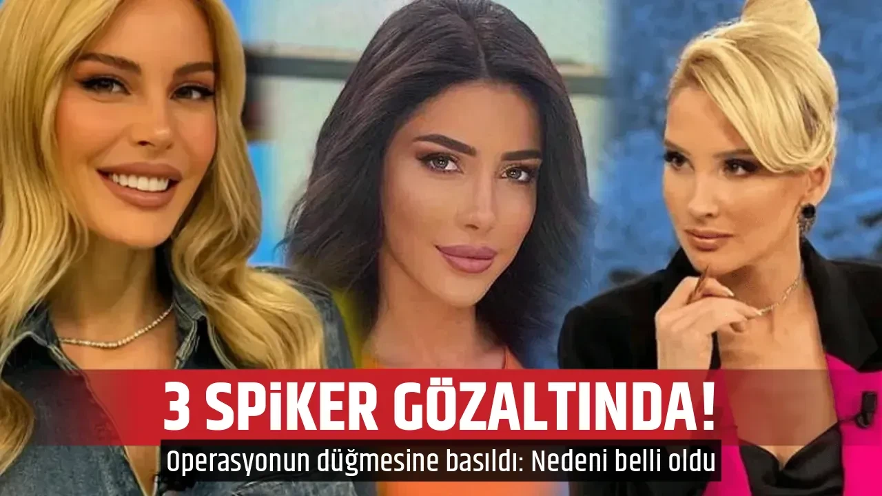 3 SPİKER GÖZALTINDA! 