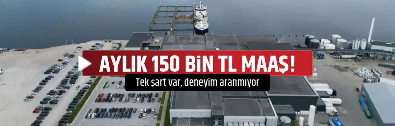 AYLIK 150 BİN TL MAAŞ!