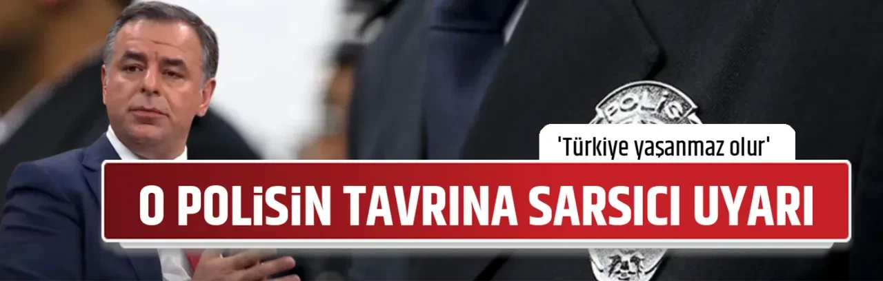 O POLİSİN TAVRINA SARSICI UYARI