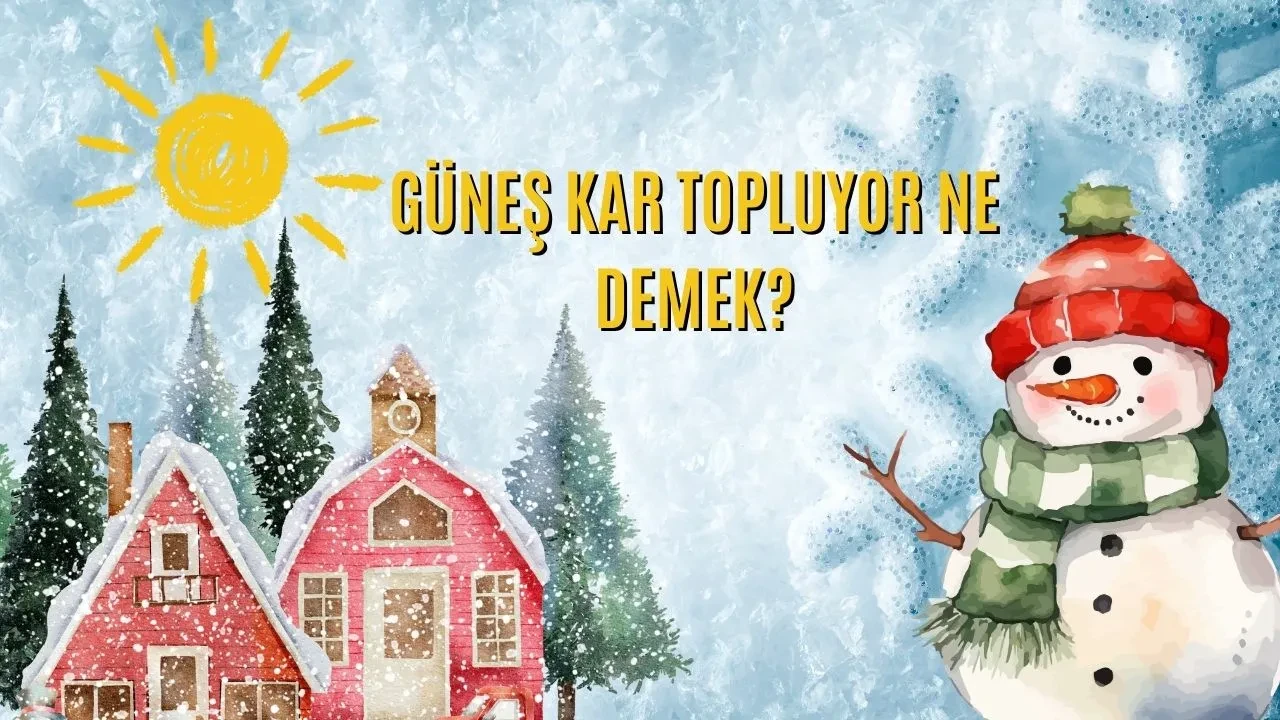 Kar yağarken güneş açması! Güneş kar toplar mı? 