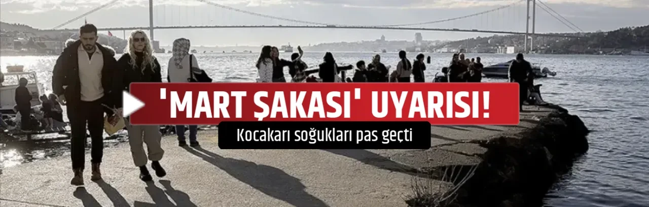 'MART ŞAKASI' UYARISI!