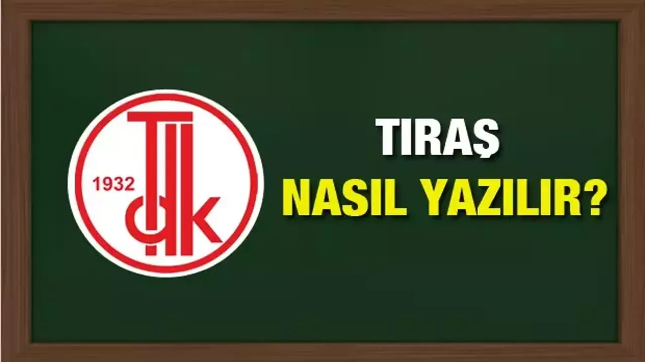 Tıraş nasıl yazılır? TDK’ya göre doğru yazılışı traş mı tıraş mı?