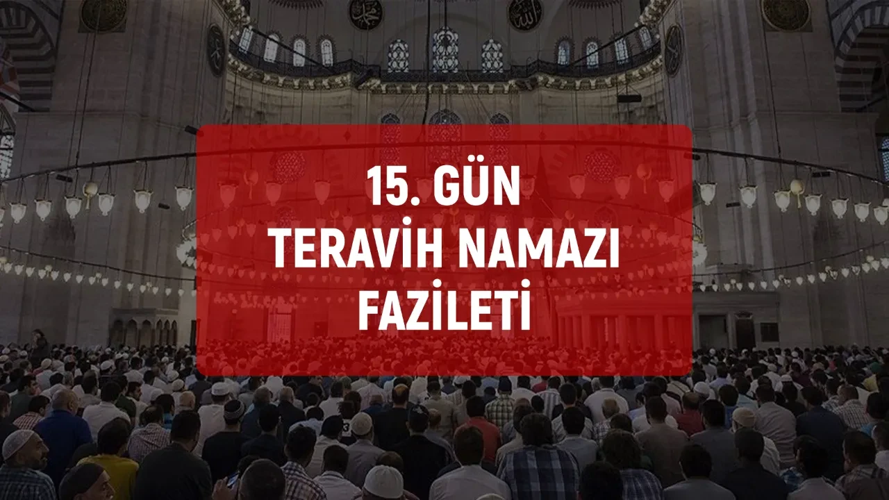 15. gün teravih namazı fazileti! Ahirette yüksek dereceler ihsan edilir