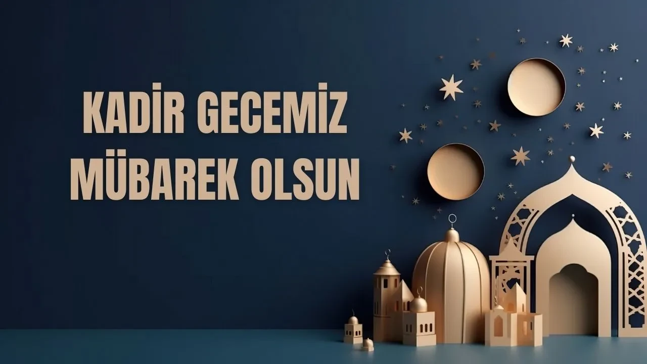 Kadir Gecesi mübarek olsun mesajları! Kısa, dualı ve resimli Kadir Gecesi sözleri paylaşılıyor