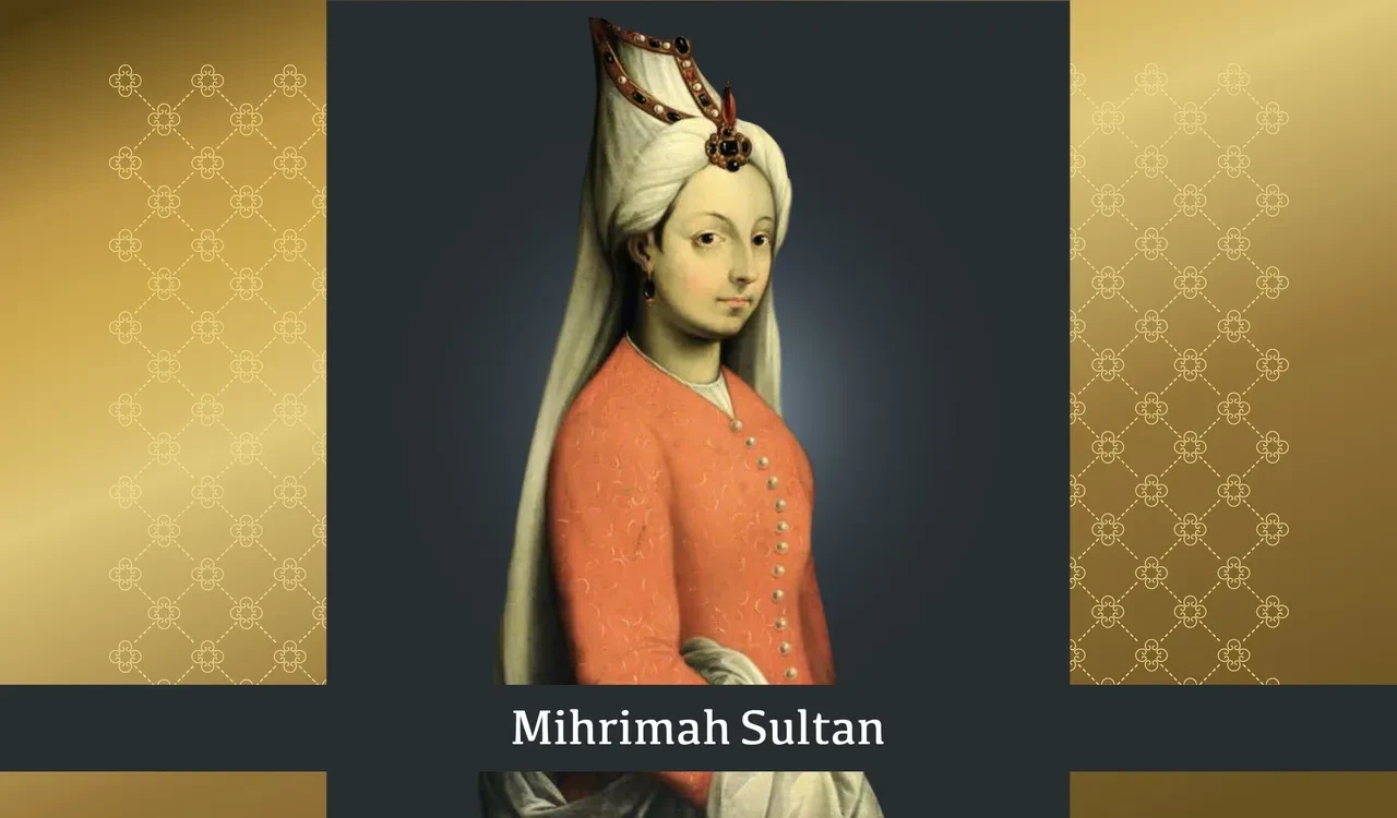Mihrimah Sultan biyografisi: Hanedanlığın en güçlü kadınlarından biri!