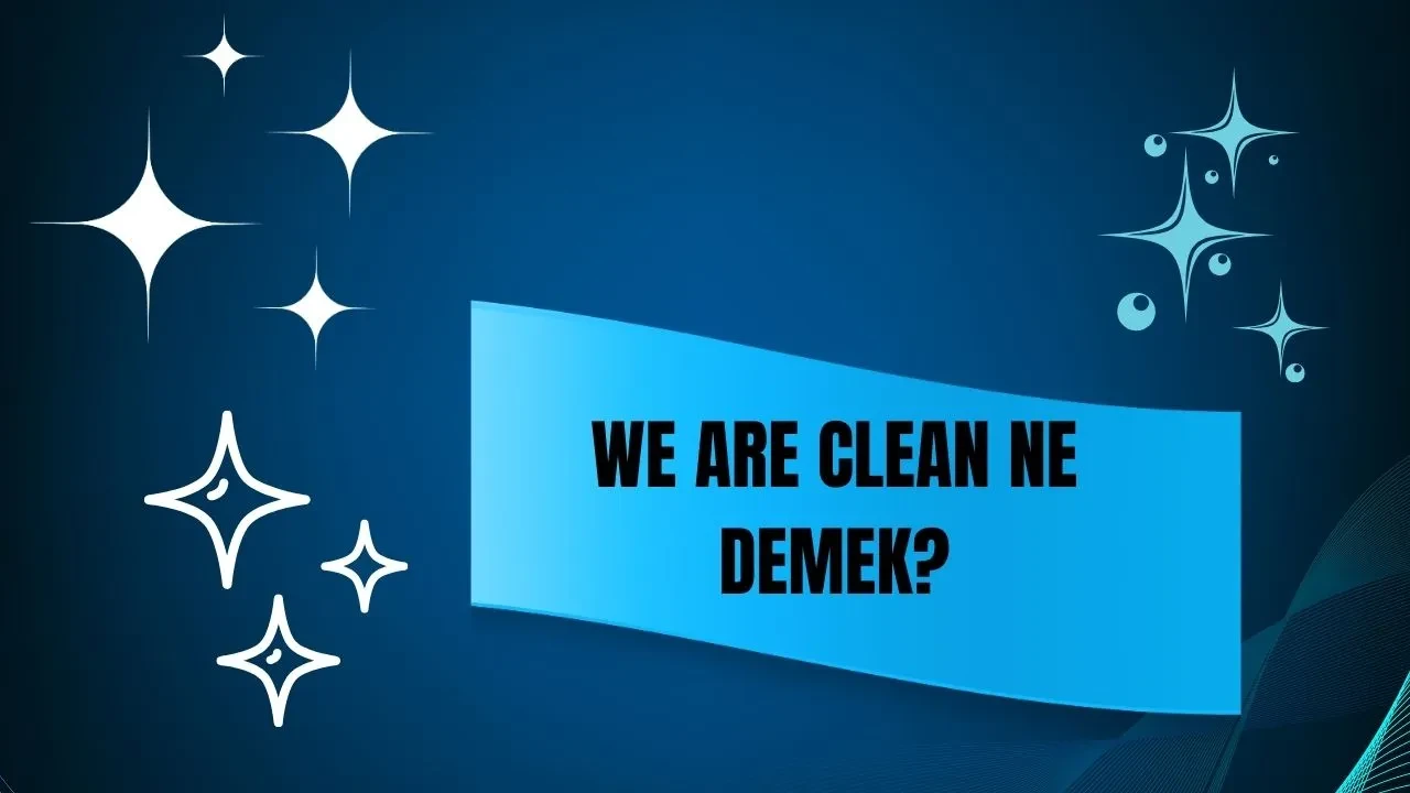 We Are Clean ne demek? TikTok akımı gündem olmaya devam ediyor