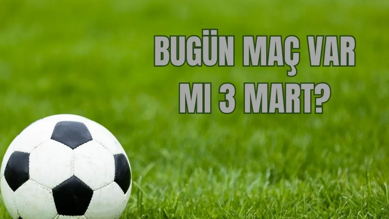Bu akşam maç var mı 3 Mart? Süper Lig programı duyuruldu