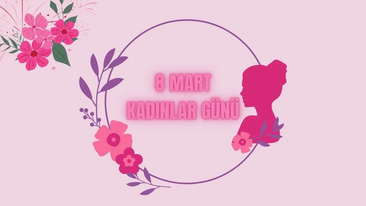 8 Mart Dünya Kadınlar Günü mesajları! Sevgiliye, eşe, anneye Kadınlar Günü ile ilgili sözler ilgi çekti
