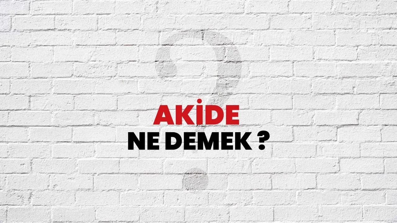 Akide nedir, ne demek? Akide ne anlama gelir ve neyi ifade eder?