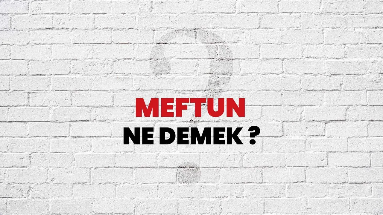 Meftun ne demek, ne anlama gelir? Meftun eş anlamlısı nedir ve neyi ifade eder?