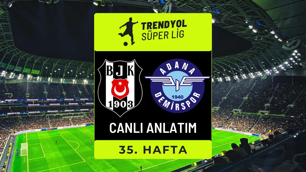 Beşiktaş-Adana Demirspor | CANLI MAÇ ANLATIMI