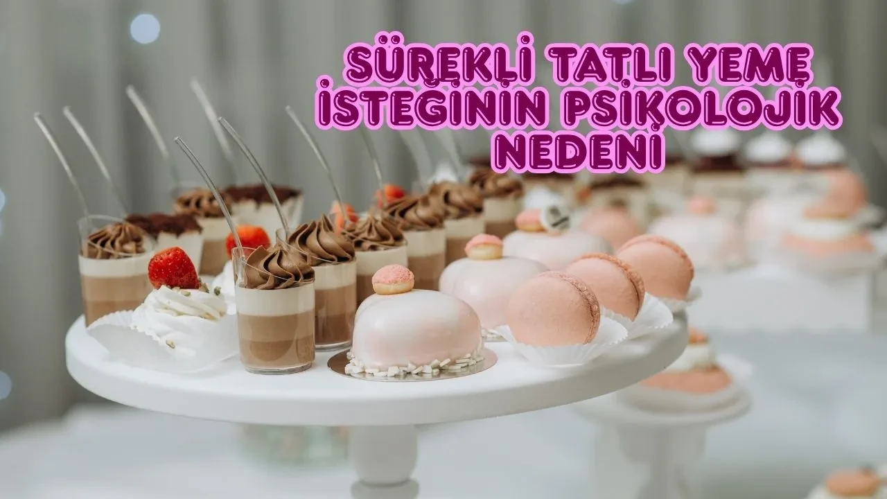 Sürekli tatlı yemek istemenin gizli sırrı ortaya çıktı! Psikologlar altında yatan nedenleri sıraladı 