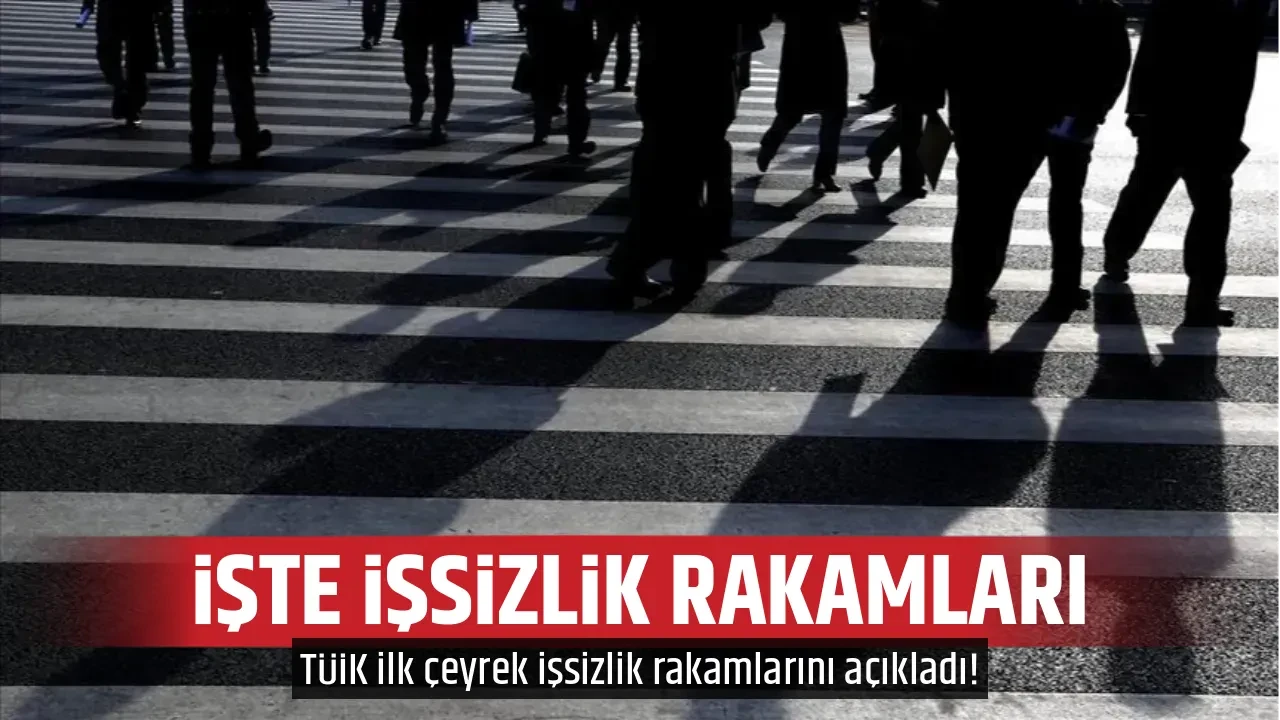 İŞTE İŞSİZLİK RAKAMLARI 