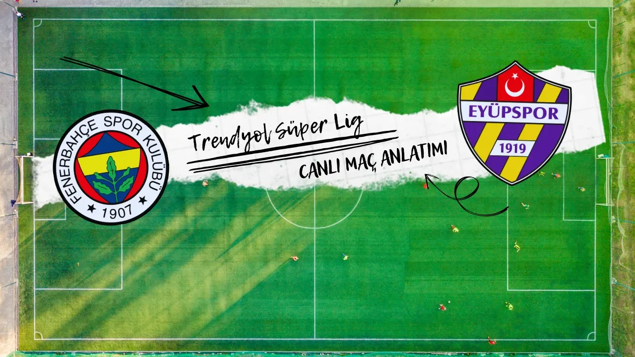 Fenerbahçe-Eyüpspor | CANLI MAÇ ANLATIMI