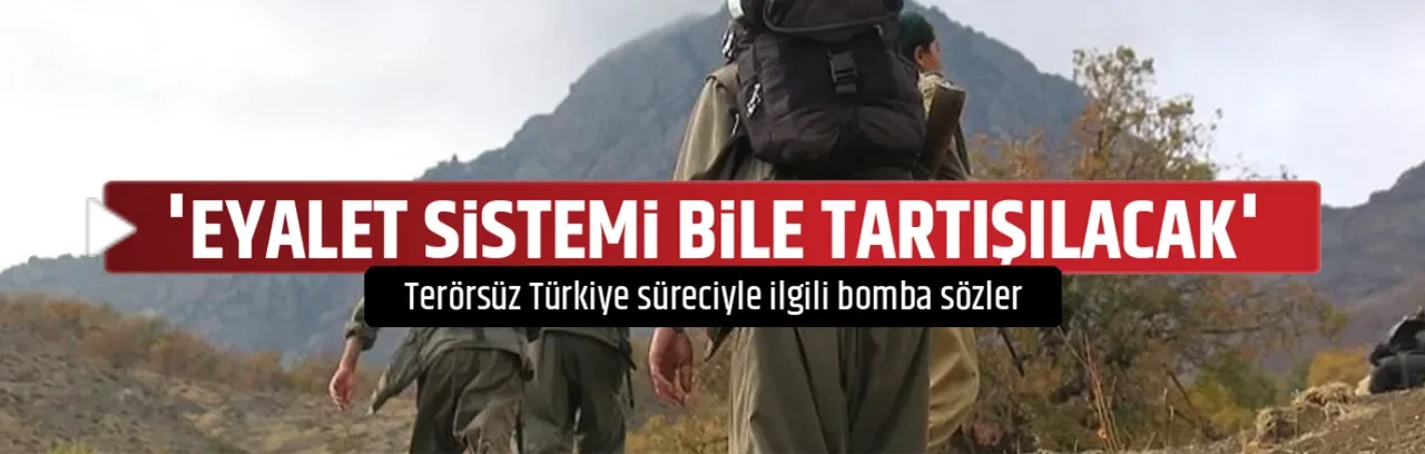 'EYALET SİSTEMİ BİLE TARTIŞILACAK'