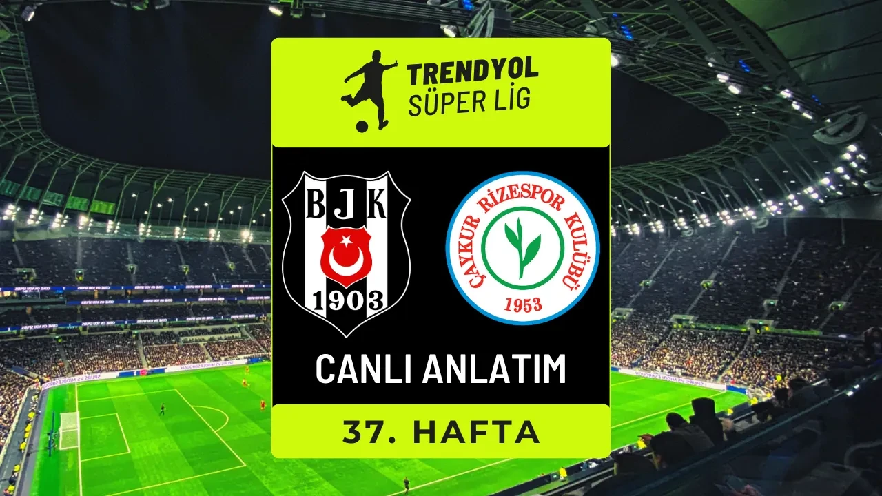 Beşiktaş-Çaykur Rizespor | CANLI MAÇ ANLATIMI 