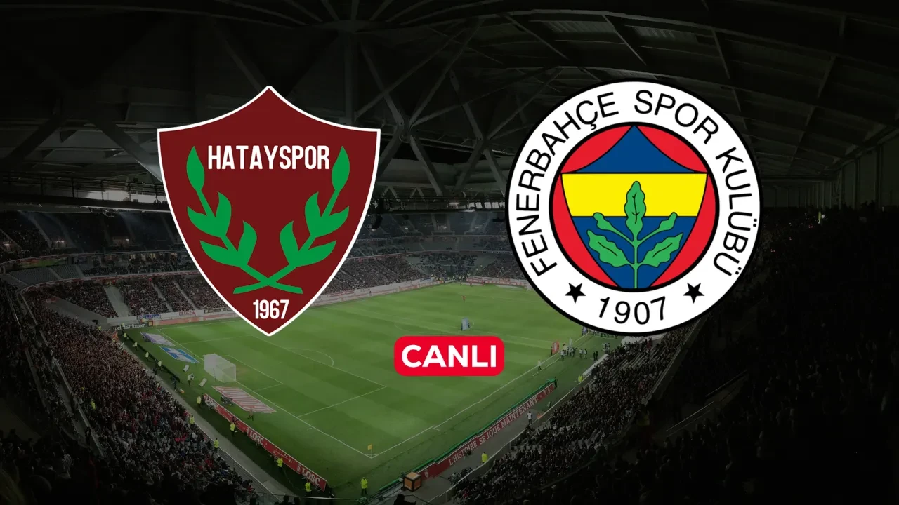 Hatayspor Fenerbahçe CANLI nereden izlenir? Maç başlıyor