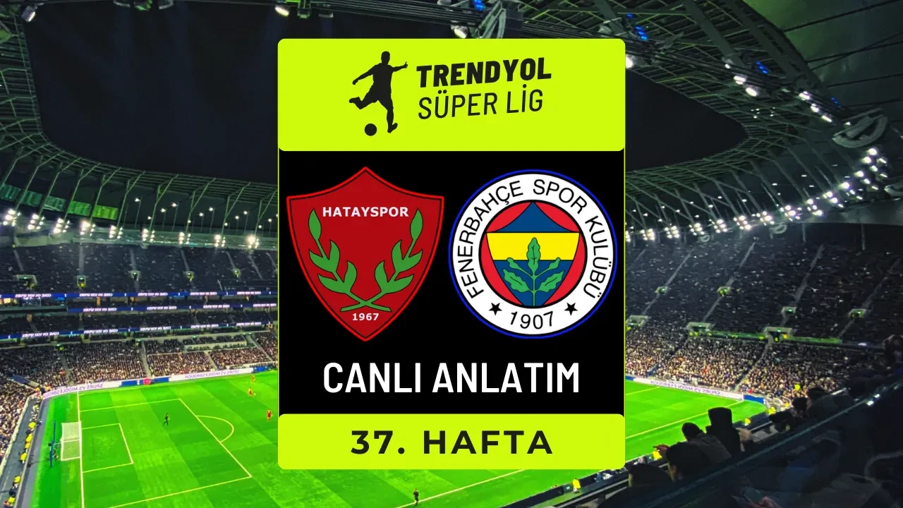 Hatayspor-Fenerbahçe | CANLI MAÇ ANLATIMI