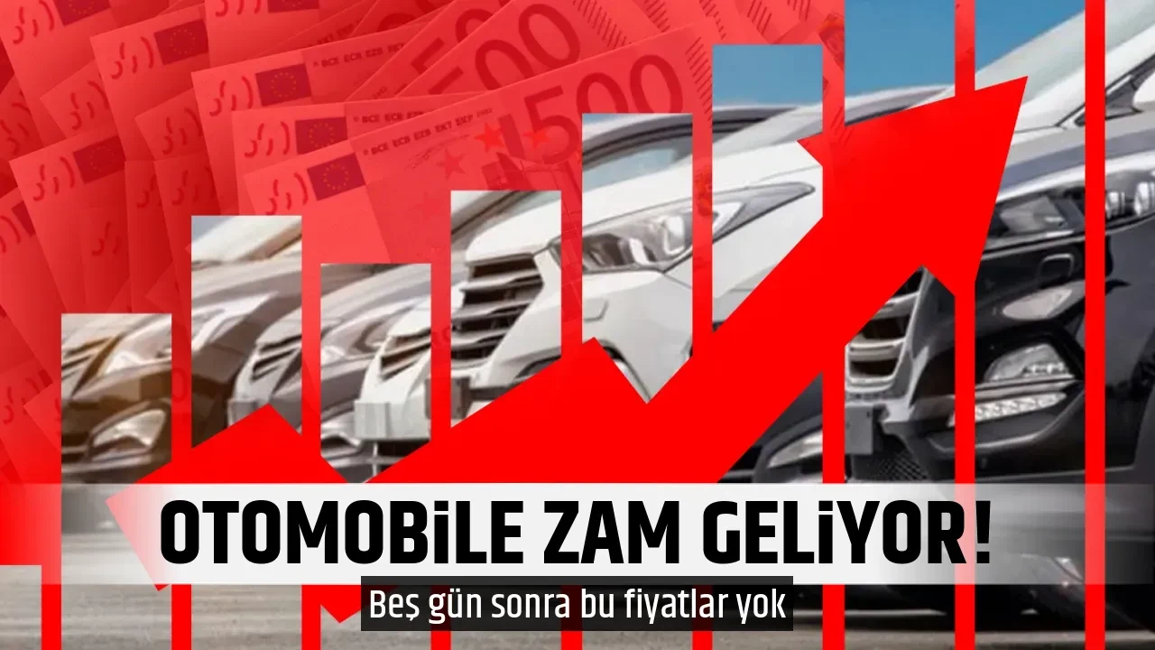OTOMOBİLE ZAM GELİYOR!