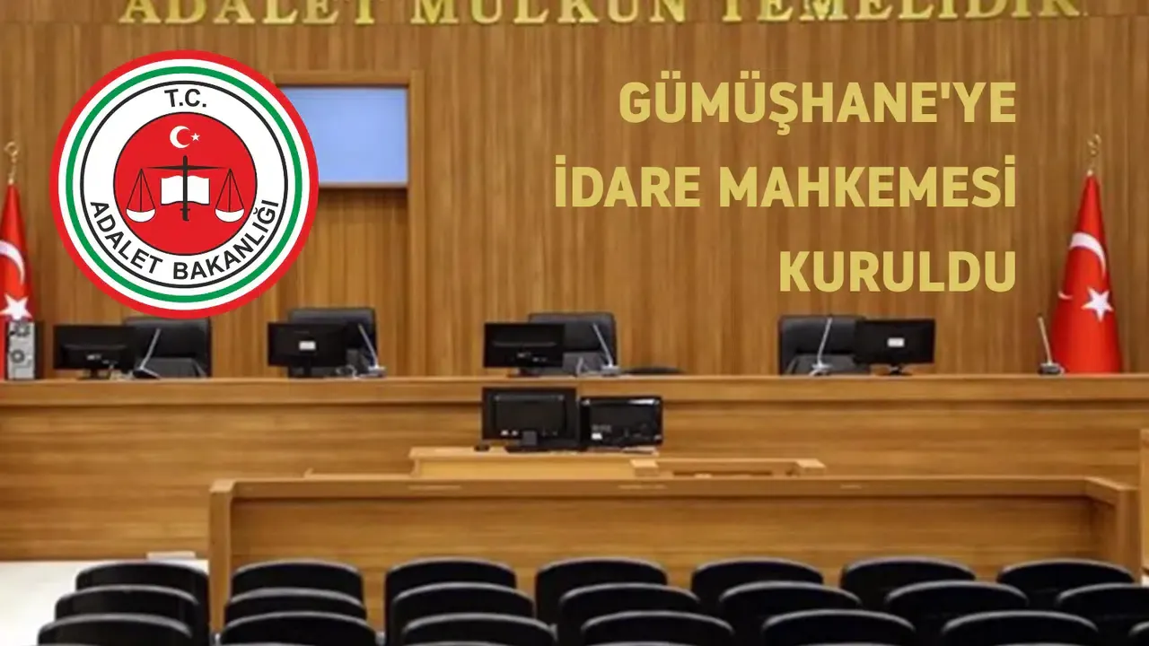 Gümüşhane’ye yeni idare mahkemesi kuruluyor