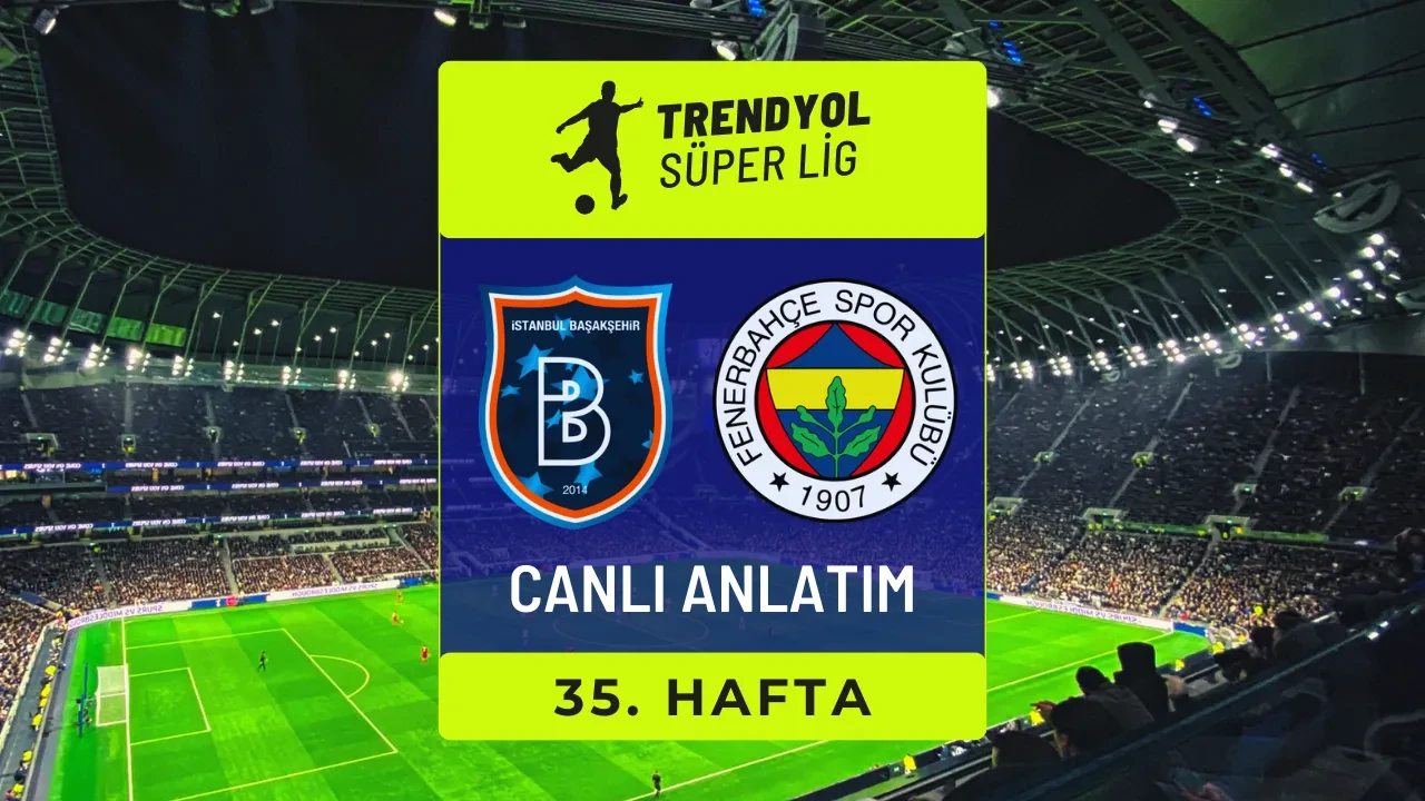 Başakşehir - Fenerbahçe | CANLI MAÇ ANLATIMI