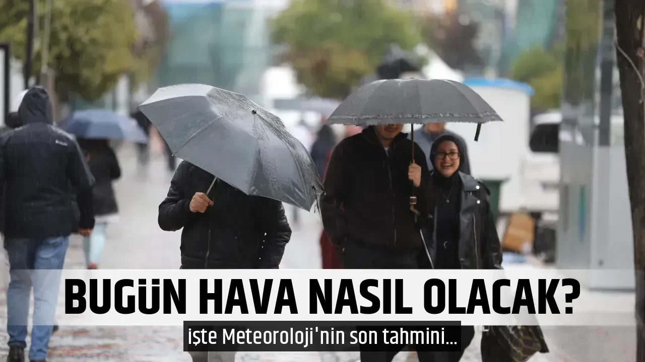 BUGÜN HAVA NASIL OLACAK?