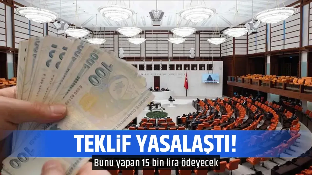 TEKLİF YASALAŞTI!