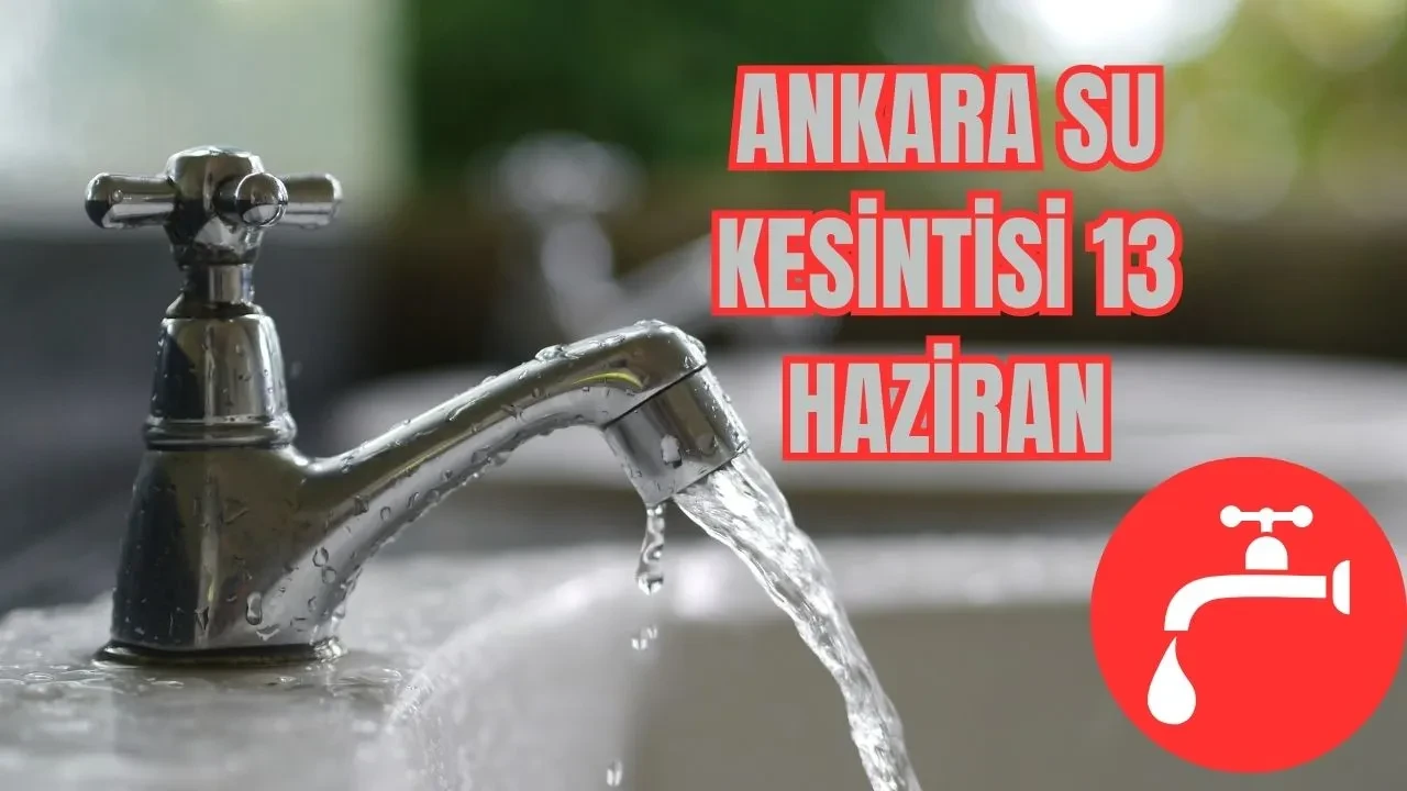Ankara'da uzun süreli su kesintisi! 13 Haziran Pursaklar, Gölbaşı, Polatlı su arızası